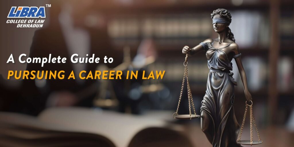 A Complete Guide for Pursuing a Career in Law