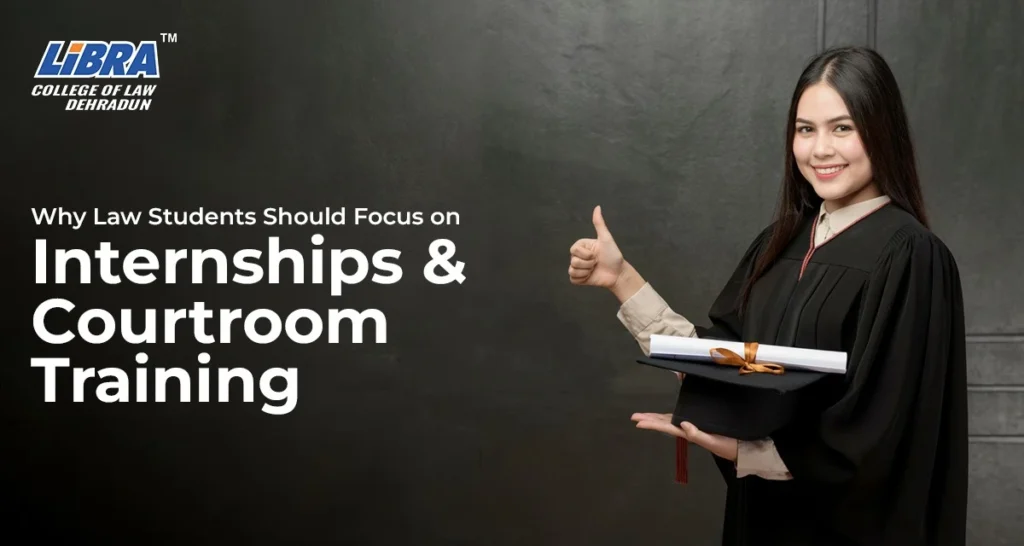 Why Law Students Should Focus on Internships and Courtroom Training?